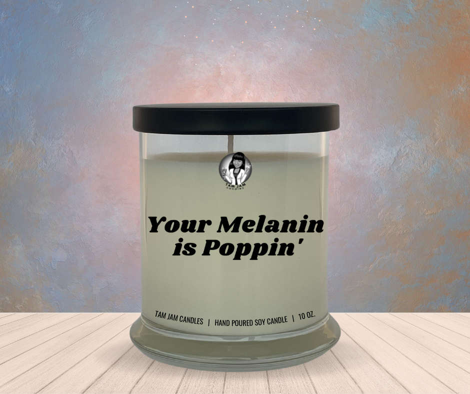 Your Melanin is Poppin'